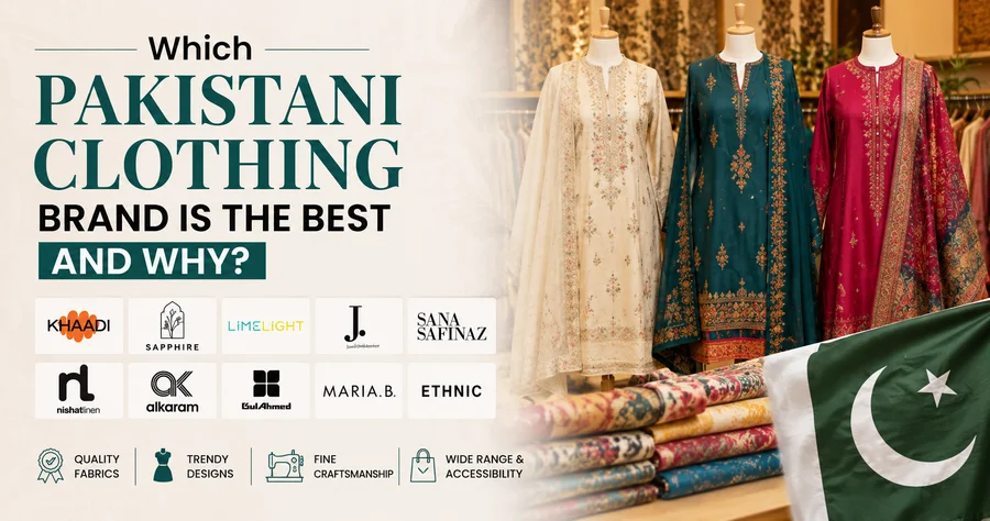 Which Pakistani Clothing Brand Is the Best and Why